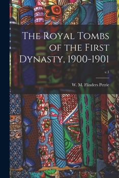 Paperback The Royal Tombs of the First Dynasty, 1900-1901; v.1 Book