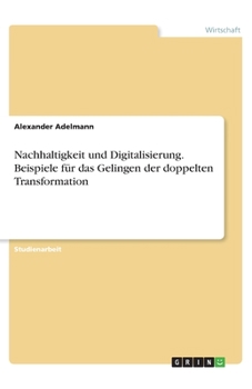 Paperback Nachhaltigkeit und Digitalisierung. Beispiele für das Gelingen der doppelten Transformation [German] Book