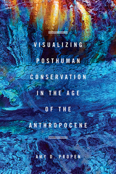 Paperback Visualizing Posthuman Conservation in the Age of the Anthropocene Book