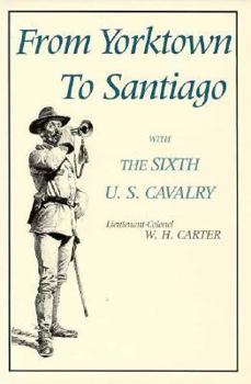 Hardcover From Yorktown to Santiago: With the Sixth U. S. Cavalry Book