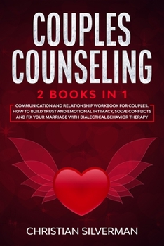 Paperback Couples Counseling: 2 Books in 1: Communication and Relationship Workbook for Couples. How To Build Trust And Emotional Intimacy, Solve Co Book