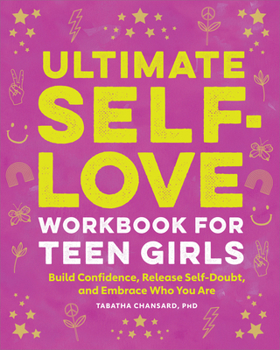 Paperback Ultimate Self-Love Workbook for Teen Girls: Build Confidence, Release Self-Doubt, and Embrace Who You Are Book