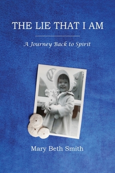 Paperback The Lie That I Am: A Journey Back to Spirit Book