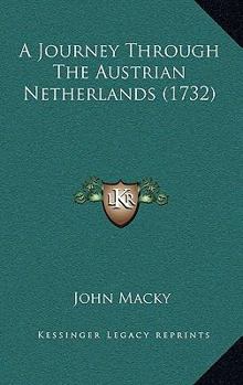 Hardcover A Journey Through The Austrian Netherlands (1732) Book