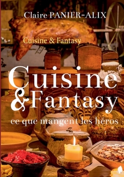 Paperback Cuisine & Fantasy: Ce que mangent les h?ros... [French] Book