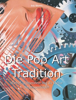 Die Pop Art Tradition: Warhol, Lichtenstein und die Kultur der Massenbilder