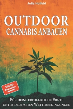 Paperback Outdoor Cannabis anbauen: Für deine erfolgreiche Ernte unter deutschen Wetterbedingungen [German] Book