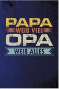 Papa weiß viel, Opa weiß alles: Papa Vater Opa Großvater Vatertag Vatertgasgeschenk Vaterschaft Vati Geschenk (6"x9") liniertes Notizbuch zum Reinschreiben (German Edition)