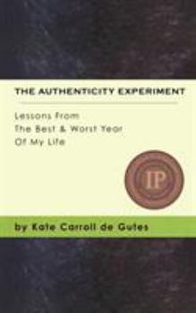Paperback The Authenticity Experiment: Lessons From The Best & Worst Year Of My Life Book