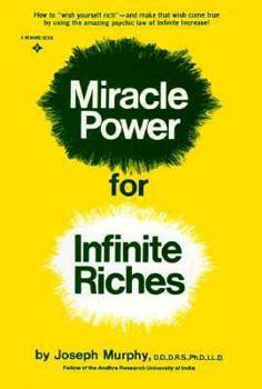 Paperback Miracle Power for Infinite Riches: Ht Wish Yourself Rich Make That Wish Come True by Using Amazing Psychic Law Infi Book