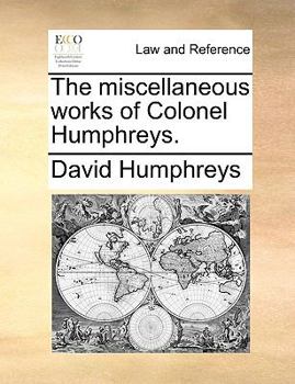 Paperback The Miscellaneous Works of Colonel Humphreys. Book