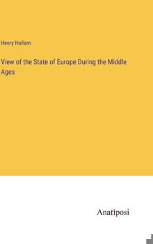 Hardcover View of the State of Europe During the Middle Ages Book