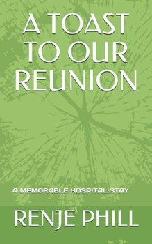 Paperback A Toast To Our Reunion: A Memorable Hospital Stay Book