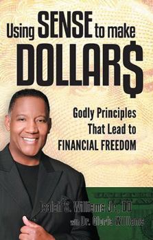 Paperback Using Sense to Make Dollars: Godly Principles That Lead to Financial Freedom Book