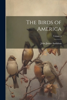 Paperback The Birds of America; Volume 6 Book