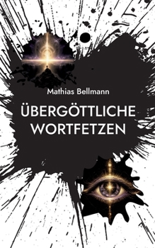 Übergöttliche Wortfetzen (German Edition)
