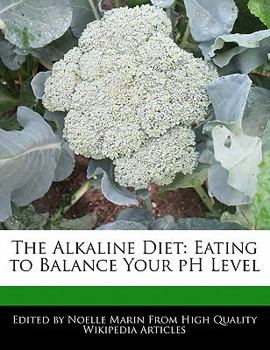 The Alkaline Diet : Eating to Balance Your pH Level