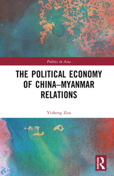 Hardcover The Political Economy of China-Myanmar Relations Book