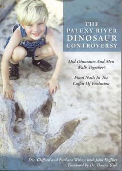 Paperback The Paluxy River Dinosaur Controversy: Did Dinosaurs and Men Walk Together?: Final Nails in the Coffin of Evolution Book
