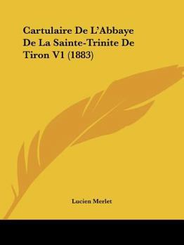 Paperback Cartulaire De L'Abbaye De La Sainte-Trinite De Tiron V1 (1883) [French] Book