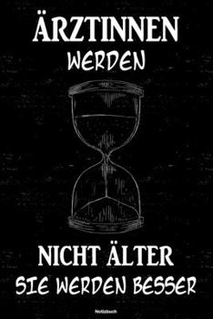 Ärztinnen werden nicht älter sie werden besser Notizbuch: Ärztin Journal DIN A5 liniert 120 Seiten Geschenk (German Edition)