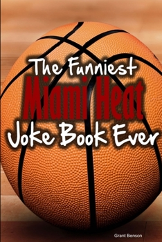 Paperback The Funniest Miami Heat Joke Book Ever Book