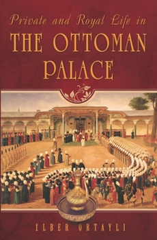 Paperback Private and Royal Life in the Ottoman Palace Book