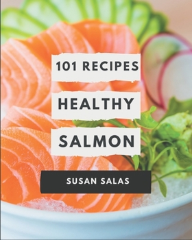 Paperback 101 Healthy Salmon Recipes: An One-of-a-kind Healthy Salmon Cookbook Book