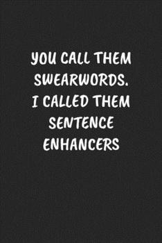 Paperback You Call Them Swearwords. I Called Them Sentence Enhancers: Funny Sarcastic Coworker Journal - Blank Lined Gift Notebook Book