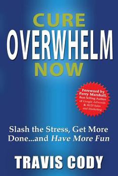 Paperback Cure Overwhelm Now: Slash the Stress, Get More Done... and Have More Fun Book