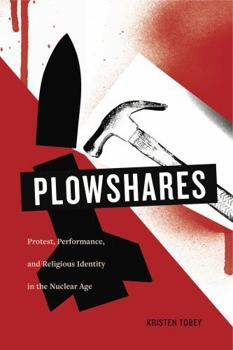 Paperback Plowshares: Protest, Performance, and Religious Identity in the Nuclear Age Book