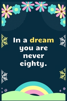 Paperback In a dream you are never eighty: A Dream Diary for Lucid Dreaming and Dream Interpretation, Write Dream Time interpretation and Mood . Book