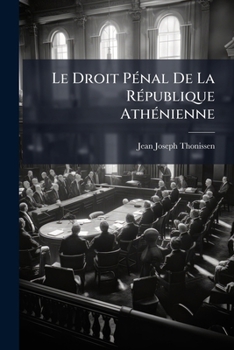 Paperback Le Droit Pénal De La République Athénienne: Précédé D'unne Étude Sur Le Droit Criminel De La Grèce Légendaire [French] Book