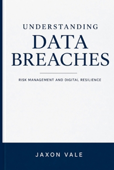 Paperback Understanding Data Breaches: Risk Management and Digital Resilience Book