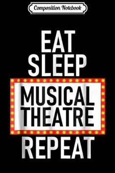 Paperback Composition Notebook: Eat Sleep Musical Theatre Repeat Actor Journal/Notebook Blank Lined Ruled 6x9 100 Pages Book