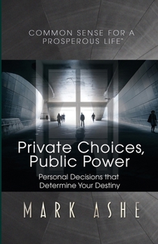Paperback Private Choices, Public Power: Personal Decisions that Determine Your Destiny Book