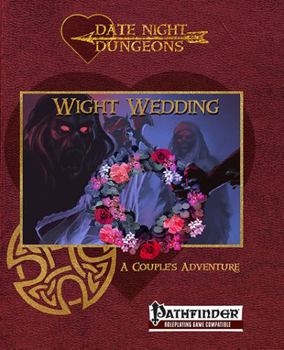 Paperback Wight Wedding: A Couple's Adventure Module: Pathfinder Compatible (Date Night Dungeons) Book