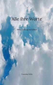 Paperback Alle ihre Worte: Mein Umweg ins Leben [German] Book