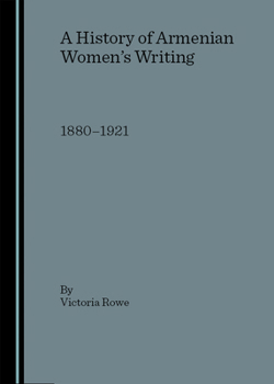 A History of Armenian Women's Writing: 1880-1921