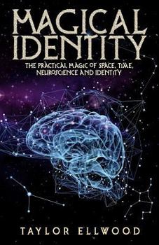 Paperback Magical Identity: The Practical Magic of Space, Time, Neuroscience and Identity Book