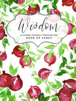 Wisdom : A Guided Journal Through the Book of James