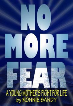 Hardcover No More Fear: A Young Mother's Fight for Life Book