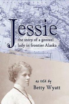 Paperback Jessie: the story of a genteel lady in frontier Alaska Book