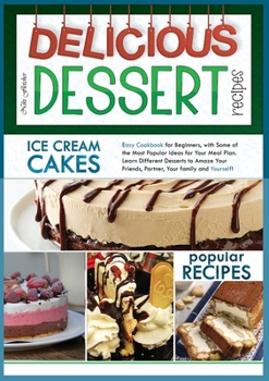 Paperback Delicious Dessert Recipes Ice Cream Cakes: Easy Cookbook for Beginners, with Some of the Most Popular Ideas for Your Meal Plan. Learn Different Desser Book