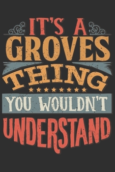 Paperback It's A Groves Thing You Wouldn't Understand: Want To Create An Emotional Moment For A Groves Family Member ? Show The Groves's You Care With This Pers Book