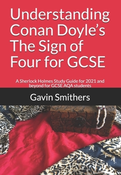 Paperback Understanding Conan Doyle's The Sign of Four for GCSE: A Sherlock Holmes Study Guide for 2021 and beyond for GCSE AQA students Book