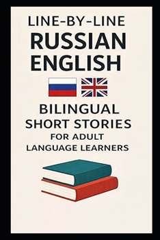Line-By-Line Russian English: Bilingual Short Stories for Adult Language Learners (Line-by-Line Language Learning)