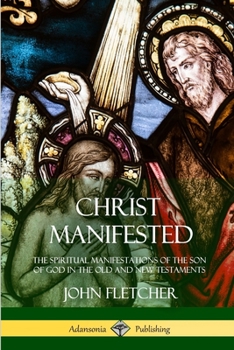 Paperback Christ Manifested: The Spiritual Manifestations of the Son of God in the Old and New Testaments Book