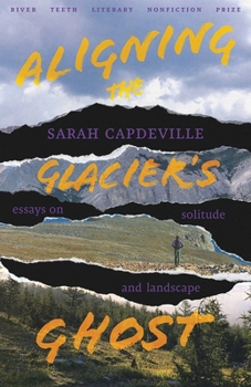 Paperback Aligning the Glacier's Ghost: Essays on Solitude and Landscape Book