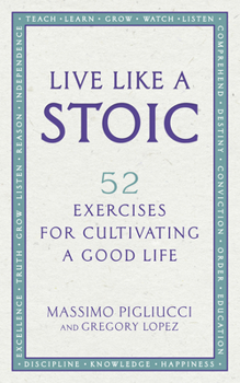 A Handbook for New Stoics: How to Thrive in a World Out of Your Control—52 Week-by-Week Lessons